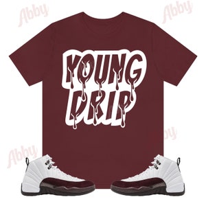 Young Drip Shirt to Match Jordan Retro 12 White and Burgundy Crush, A Ma Maniere Jordan 12, White and Burgundy 12s Shirt