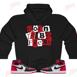 Born to Be Fresh Hoodie to Match Jordan 1 Ruby, Retro 1 Ruby Hoodie, Ruby 1s Sneaker Hoodie