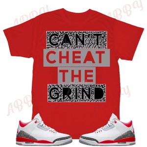 Can&#39;t Cheat the Grind Shirt to Match Jordan Retro 3 Fire Red, Retro 3 Fire Red Shirt, Jordan 3 Fire Red Sneaker Tee