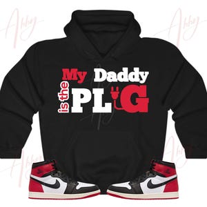 My Daddy Hoodie to Match Jordan Retro 1 Black Toe, Retro 1 Black Toe Hoodie, Black Toe 1s Sneaker Hoodie