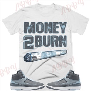 Money To Burn  Shirt to Match Jordan Retro 2 Ice Blue , Retro 2 Ice Blue Shirt,  Retro 2 Ice Blue Sneaker Tee