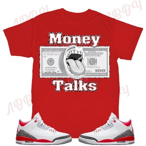 Money Talks Shirt to Match Jordan Retro 3 Fire Red, Retro 3 Fire Red Shirt, Jordan 3 Fire Red Sneaker Tee