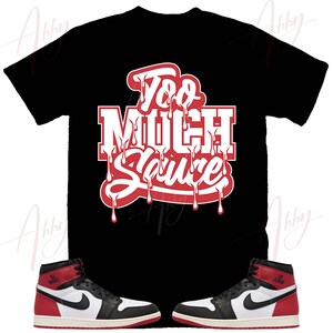 Too Much Sauce Shirt to Match Jordan Retro 1 Black Toe, Retro 1 Black Toe Shirt, Black Toe 1s Sneaker Tee