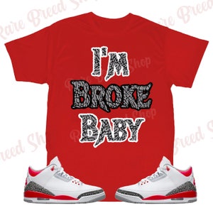 I am Broke Shirt to Match Jordan Retro 3 Fire Red, Retro 3 Fire Red Shirt, Jordan 3 Fire Red Sneaker Tee