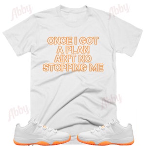 Once I got a plan Air Jordan Retro 11 Citrus Sneaker Tee, Retro 11 Citrus Shirt, Orange 11s Shirt