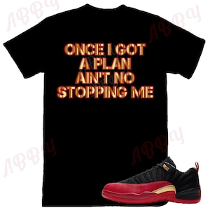 Once I got a plan Air Jordan Retro 12 Low SE Super Bowl Sneaker Tee, Retro 2 Low Red and Black Shirt, Red Black and Gold Retro Tee
