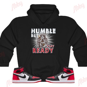 Humble but Stay Ready Hoodie to Match Jordan 1 Ruby, Retro 1 Ruby Hoodie, Ruby 1s Sneaker Hoodie