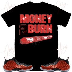 Money to Burn Shirt to Match Foamposite Metallic Red, Foamposite Metallic Red Shirt, Red Foams Shirt