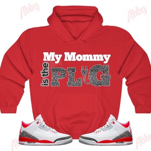 My Mommy is the Plug Hoodie to Match Jordan Retro 3 Fire Red, Retro 3 Fire Red Hoodie, Jordan 3 Fire Red Sneaker Hoodie