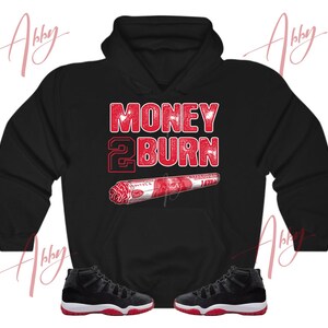 Money to Burn Hoodie to Match Jordan 11 Bred Velvet, Retro 11 Bred Velvet Hoodie, Bred Velvet Sneaker Hoodie