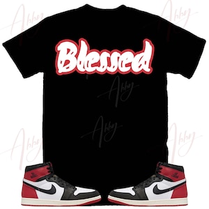 Blessed Shirt to Match Jordan Retro 1 Black Toe, Retro 1 Black Toe Shirt, Black Toe 1s Sneaker Tee