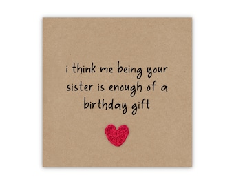 I Think Me Being Your Sister Is Enough Of A Birthday Gift,  Funny Birthday Card For Brother, Sister, Humour Card, Birthday card for sibling