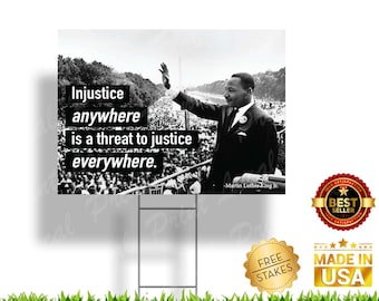 Martin Luther King Jr. "Injustice anywhere is a threat for justice everywhere" - Corrugated Yard Sign with H-Stake for display.
