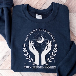 They Didn&#39;t Burn Witches They Burned Women Shirt, Feminist Shirt, Feminist Witch Graphic Shirt, Witchy Vibes Shirt, Witchy Woman Shirt
