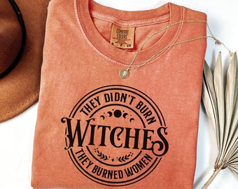 They Didn't Burn Witches They Burned Women Shirt,Feminist Witch Shirt,Feminist Halloween Shirt,Halloween Feminism Tshirt,Womens Mystic Shirt