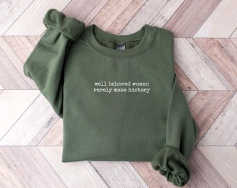 Well Behaved Women Rarely Make History Shirt, Feminist Shirt, Female Empowerment, Strong Women Shirt,Womens Rights Shirt,Empowered Women Tee