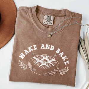 Comfort Colors Wake and Bake Dough Baking Tshirt,Homemaking Shirt, SAHM Homesteading Gift for Mom,Funny Shirt For Mom,Mother&#39;s Day Gift