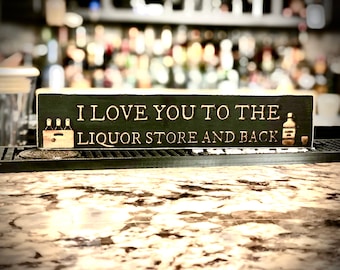 Funny Bar Sign  I love you to the liquor store and back