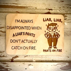 Funny Fridge Magnet - I&#39;m always disappointed when a liar&#39;s pants don&#39;t actually catch on fire.  Liar,liar, pants on fire.