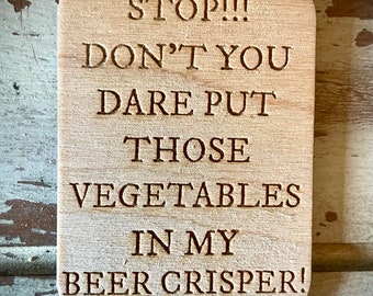Stop.  Don't you dare put those vegetables in my beer crisper funny kitchen fridge magnet