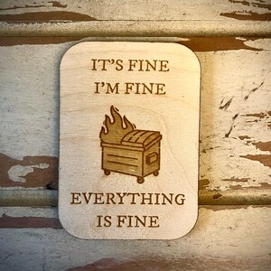 Funny Kitchen Magnet - Dumpster Fire; It&#39;s Fine.  I&#39;m Fine.  Everything is Fine
