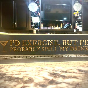 Funny Bar Sign  I&#39;d exercise, but I&#39;d probably spill my drink