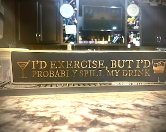 Funny Bar Sign  I'd exercise, but I'd probably spill my drink