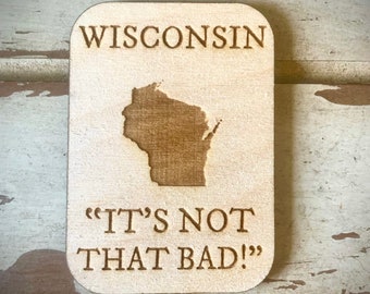 Funny Magnet.  Wisconsin.  "It's not that bad!"