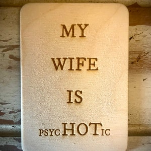 Funny kitchen / fridge magnet - My wife is psycHOTic