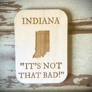 Funny Magnet.  Indiana.  &quot;It&#39;s not that bad!&quot;