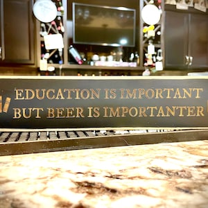Funny Bar Sign Education is important but BEER is importanter
