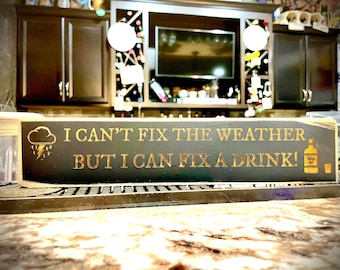 Funny Bar Sign  I can't fix the weather but I can fix a drink!