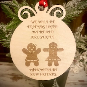 Funny ornament. We will be friends until we&#39;re old and senile.  Then we&#39;ll be new friends.