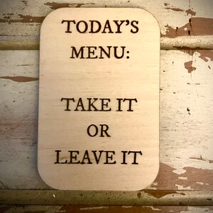 Magnet - Today's menu:  Take it or leave it