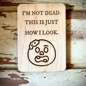 Funny kitchen / fridge magnet - I&#39;m not dead.  This is just how I look.