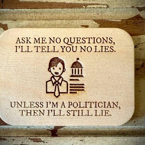 Funny Fridge Magnet - Ask me no question, I&#39;ll tell you no lies.  Unless I&#39;m a politician, then I&#39;ll still lie.