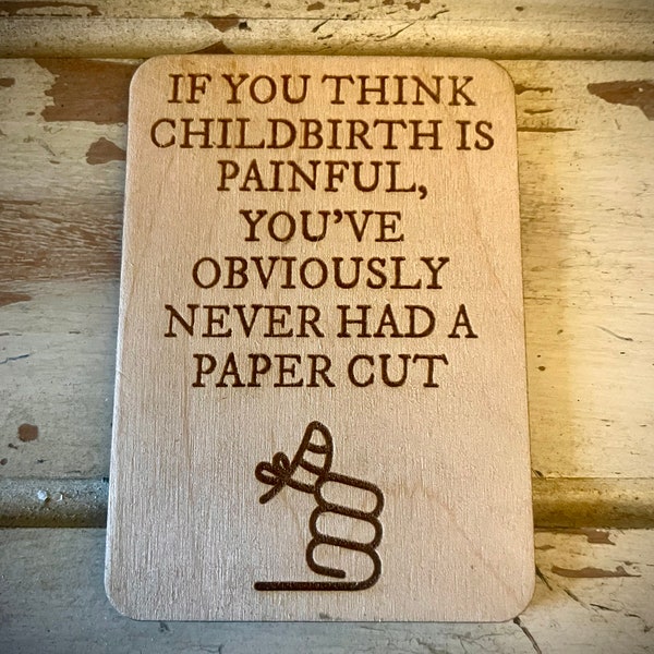Funny kitchen / fridge magnet - If you think childbirth is painful, you've obviously never had a paper cut.