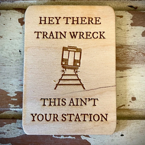 Funny kitchen / fridge magnet - Hey there train wreck.  This ain't your station.