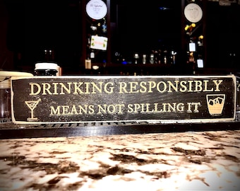 Funny Bar Sign  Drinking responsibly means not spilling it