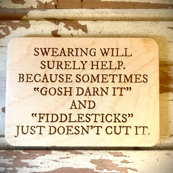 Funny kitchen / fridge magnet - Swearing will surely help.  Because sometimes gosh darn it and fiddlesticks just doesn't cut it.