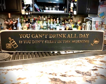 Funny Bar Sign  You can&#39;t drink all day if you don&#39;t start in the morning