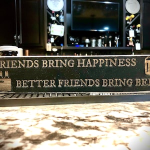 Funny Bar Sign Friends bring happiness.  Better friends bring beer.