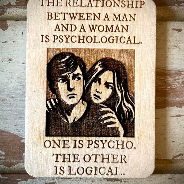 Funny kitchen / fridge magnet - The relationship between a man and a woman is psychological.  One is psycho.  The other is logical.