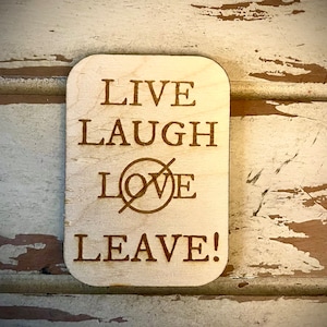 Funny Kitchen Magnet - Live Laugh LEAVE!