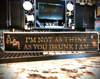 Funny Bar Sign  I'm not as think as you drunk I am