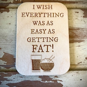 Funny kitchen / fridge magnet - I wish everything was as easy as getting fat!