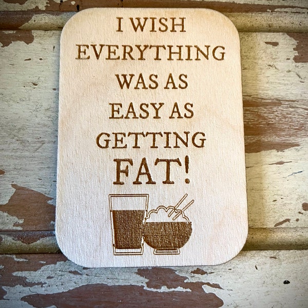 Funny kitchen / fridge magnet - I wish everything was as easy as getting fat!