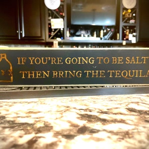 Funny Bar Sign  If you&#39;re going to be salty then bring the tequila