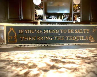 Funny Bar Sign  If you're going to be salty then bring the tequila