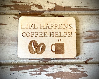 Life Happens.  Coffee Helps!  Funny refrigerator magnet; great for coffee lovers